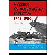 Výzbroj ČS. vojenského letectva: 1945-1950 - Miroslav Irra