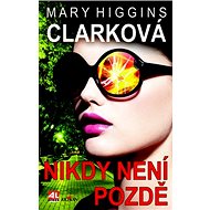 Nikdy není pozdě - Mary Higgins Clarková