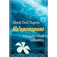 Ho’oponopono: Havajský rituál odpuštění - Ulrich Emil Dupreé