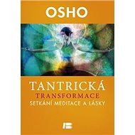 Tantrická transformace: Setkání mediatce a lásky - Osho