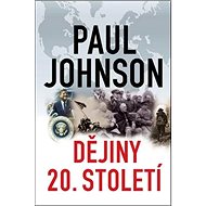 Dějiny 20. století - Paul Johnson; Jan Čulík