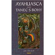 Ayahuasca aneb Tanec s bohy - Jiří Kuchař