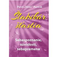 Šlabikár šťastia: Sebaspoznanie, súvislosti, sebapremena - Pavel Hirax Baričák