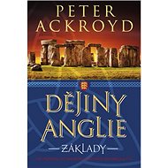 Dějiny Anglie: Základy - Peter Ackroyd