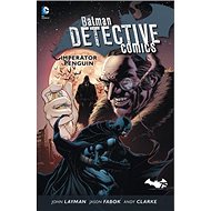 Batman Detective Comics 3: Imperátor Penguin - Andy Clarke; Jason Fabok; John Layman