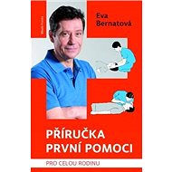 Příručka první pomoci: Pro celou rodinu - Eva Bernatová