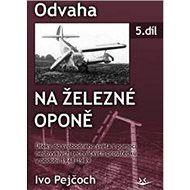 Odvaha na železné oponě: 5. díl - Ivo Pejčoch