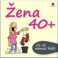 Žena 40+: Co už nemusí řešit - Michael Kernbach; Miguel Fernandez