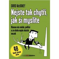 Nejste tak chytří, jak si myslíte - David McRaney