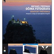 Očima fotografa: Grafický průvodce - Michael Freeman