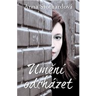 Umění odcházet - Anna Stothardová