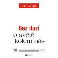 Bez iluzí o světě kolem nás - Jiří Weigl