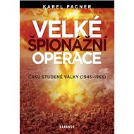 Velké špionážní operace časů studené války - Karel Pacner