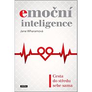 Emoční inteligence: Cesta do středu sebe sama - Jane Wharamová
