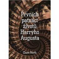 Prvních patnáct životů Harryho Augusta - Claire North