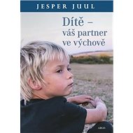 Dítě Váš partner ve výchově - Jesper Juul