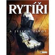Rytíři a jejich život - Rachel Firth