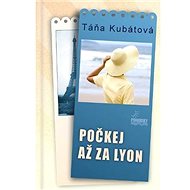 Počkej až za Lyon - Táňa Kubátová