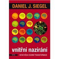Vnitřní nazírání Nová věda osobní transformace - Daniel J. Siegel