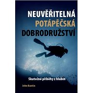 Neuvěřitelná potápěčská dobrodružství - John Bantin