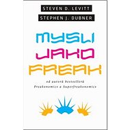 Mysli jako freak - Steven D. Levitt; Stephen J. Dubner