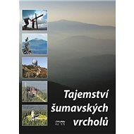Tajemství šumavských vrcholů - Tomáš Bernhardt; Petr Mazný; František Nykles; Jan Stráský