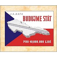 Budujme stát pro 40 000 000 lidí - Jan Antonín Baťa