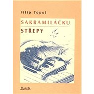 Sakramiláčku. Střepy - Filip Topol