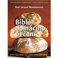 Bible domácího pečení - Rose Beranbaumová Levyová