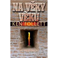 Na věky věků - Ken Follett