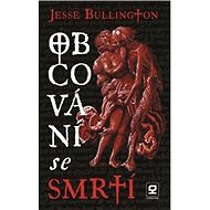 Obcování se smrtí - Jesse Bullington