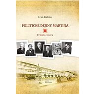 Politické dejiny Martina: Príbeh centra - Ivan Kučma