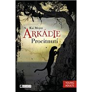 Arkádie Procitnutí - Kai Meyer