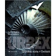 Urbex: Opuštěná místa v Čechách - Katka Havlíková; Barbora Faiglová
