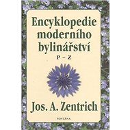 Encyklopedie moderního bylinářství: P-Z - Josef A. Zentrich