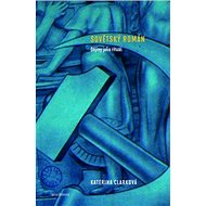 Sovětský román: Dějiny jako rituál - Katerina Clarková