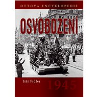 Osvobození 1945: Ottova encyklopedie - Jiří Fidler