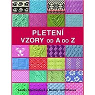 Pletení Vzory od A do Z - Lesley Stanfieldová; Melody Griffiths