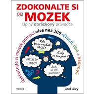 Zdokonalte si mozek: Úplný obrazový průvodce - Joel Levy