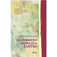 Za hranicou minulých životov - Mira Kelley