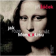 Jak rozesmát Monu Lisu - Jiří Žáček