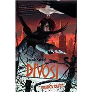 Divosi Vranovravec: 1. časť trilógie - Jacob Grey