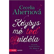 Kdybys mě teď viděla - Cecelia Ahernová