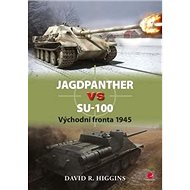 Jagdpanther vs SU–100: Východní fronta 1945 - David R. Higgins
