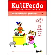 KuliFerdo Predmatematické predstavy: Pracovný zošit 5 - 
