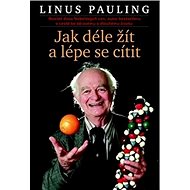 Jak déle žít a lépe se cítit - Linus Pauling