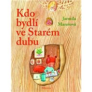 Kdo bydlí ve starém dubu - Jarmila Marešová