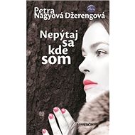 Nepýtaj sa kde som - Petra Nagyová Džerengová