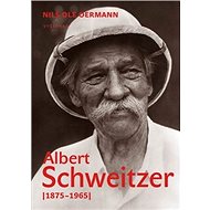 Albert Schweitzer 1875-1965: Osobnost bez hranic - Ole Nis Oermann
