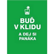 Buď v klidu a dej si panáka - 